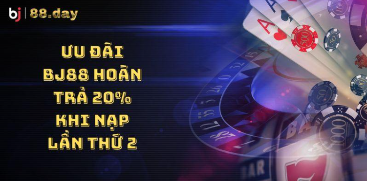 Ưu đãi BJ88 hoàn trả 20% khi nạp lần thứ 2