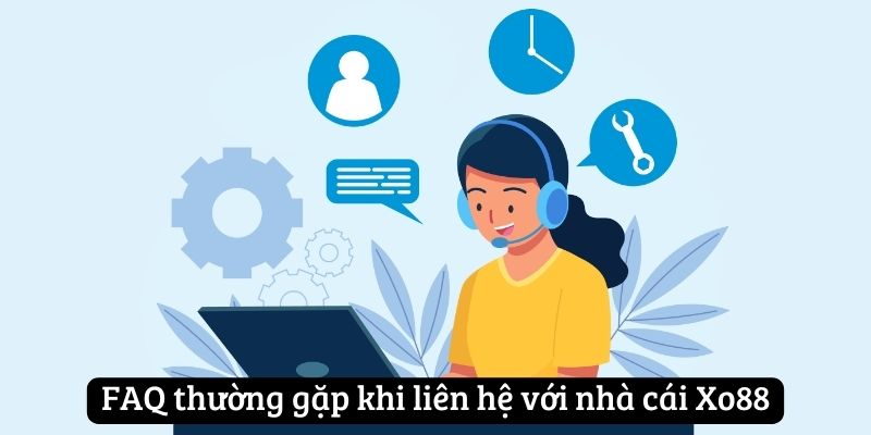 FAQ thường gặp khi liên hệ Xo88
