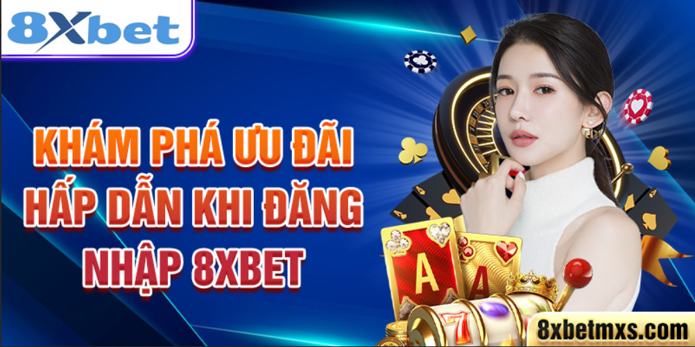 Khám phá ưu đãi hấp dẫn khi đăng nhập 8xbet