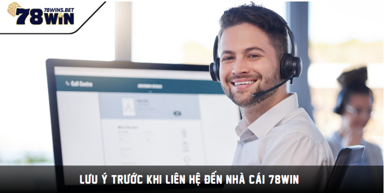 Lưu ý trước khi liên hệ đến nhà cái 78WIN