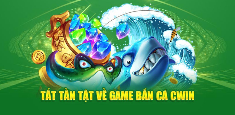 Tất tần tật định nghĩa về game bắn cá Cwin555