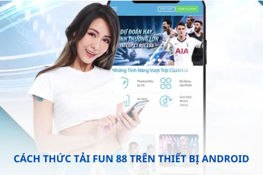 Cách thức tải FUN 88 trên thiết bị Android