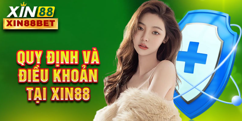 Quy định và điều khoản tại Xin88 Quy định và điều khoản tại Xin88