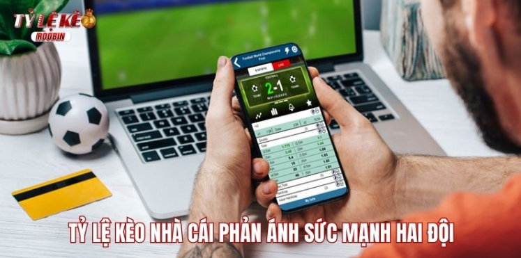 Tỷ lệ kèo nhà cái phản ánh sức mạnh hai đội